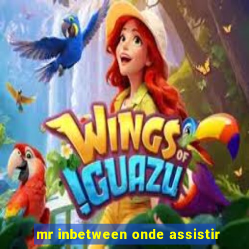 mr inbetween onde assistir